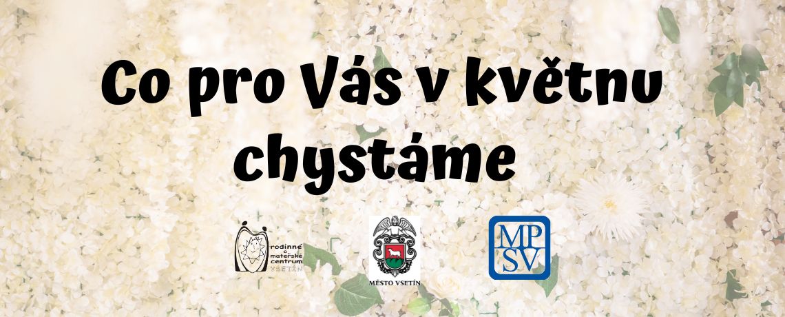 Co pro Vás v květnu chystáme: